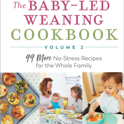 The Baby-Led Weaning Cookbook, Volume Two: 99 More No-Stress Recipes for the Whole Family