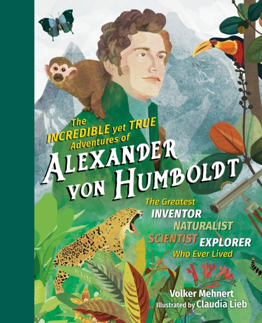 The Incredible Yet True Adventures of Alexander von Humboldt