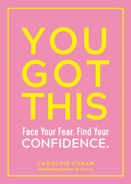 You Got This: Face Your Fear. Find Your Confidence.