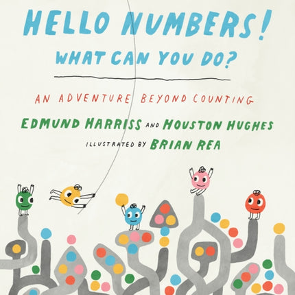 Hello Numbers! What Can You Do?: An Adventure Beyond Counting