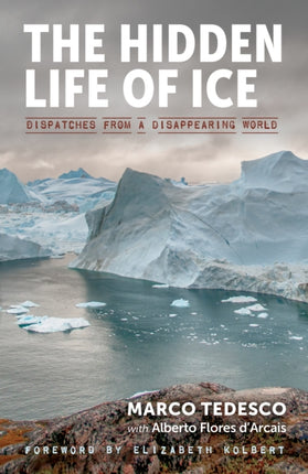 The Hidden Life of Ice: Dispatches from a