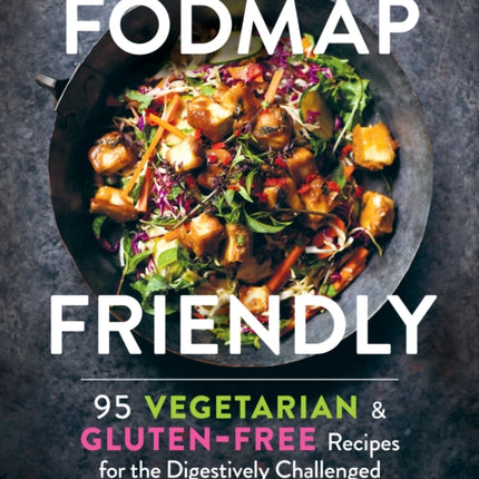 Fodmap Friendly: 95 Vegetarian and Gluten-Free