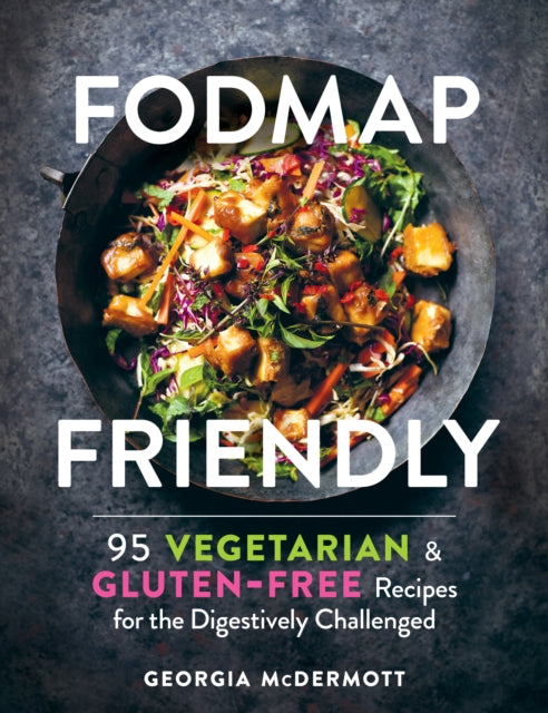 Fodmap Friendly: 95 Vegetarian and Gluten-Free