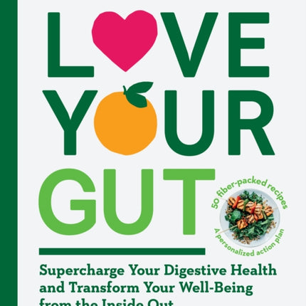 Love Your Gut: Supercharge Your Digestive Health and Transform Your Well-Being from the Inside Out