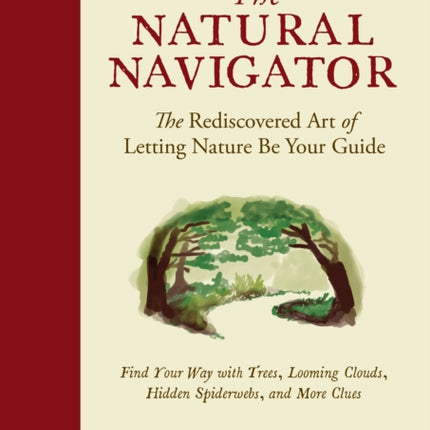 The Natural Navigator, Tenth Anniversary Edition: The Rediscovered Art of Letting Nature Be Your Guide