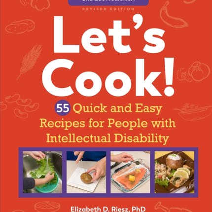 Let's Cook!: 55 Quick and Easy Recipes for People with Intellectual Disability