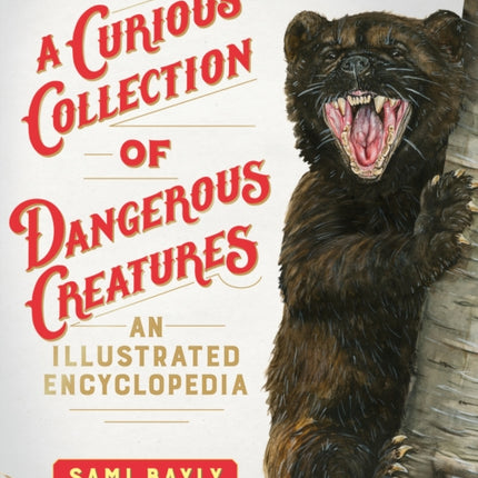 A Curious Collection of Dangerous Creatures: An Illustrated Encyclopedia