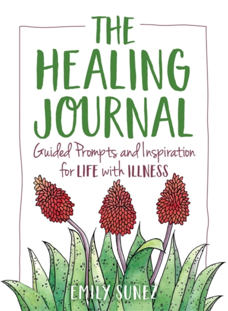 The Healing Journal: Guided Prompts and Inspiration for Life with Illness