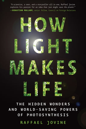 How Light Makes Life: The Hidden Wonders and