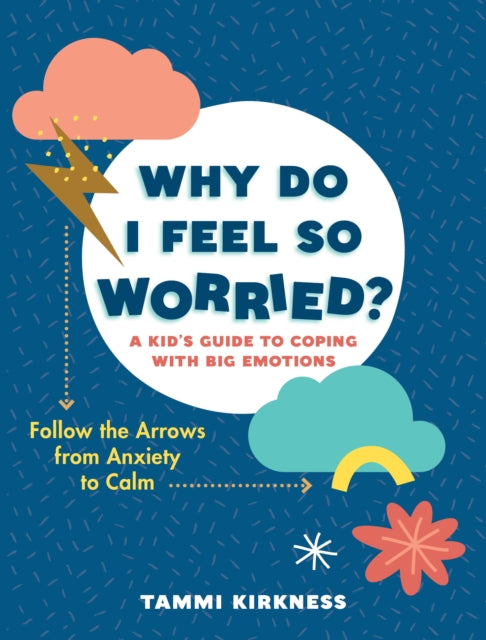 Why Do I Feel So Worried?: A Kid's Guide to Coping with Big Emotions - Follow the Arrows from Anxiety to Calm