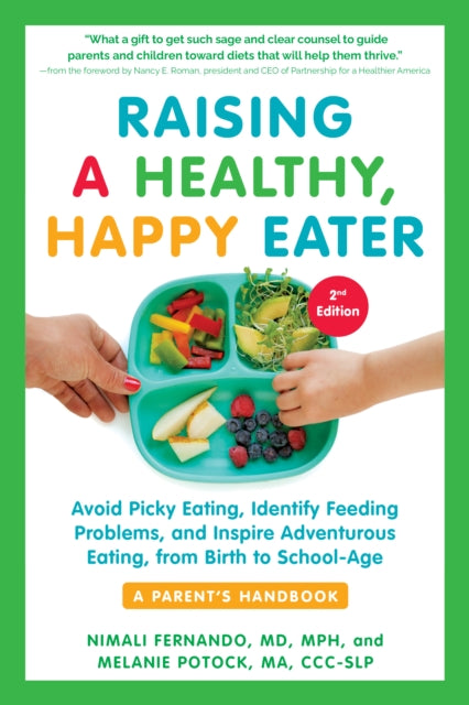 Raising a Healthy, Happy Eater 2nd Edition: Avoid Picky Eating, Identify Feeding Problems & Set Your Child on the Path to Adventurous Eating