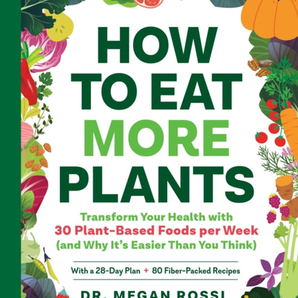 How to Eat More Plants: Transform Your Health with 30 Plant-Based Foods Per Week (and Why It's Easier Than You Think)