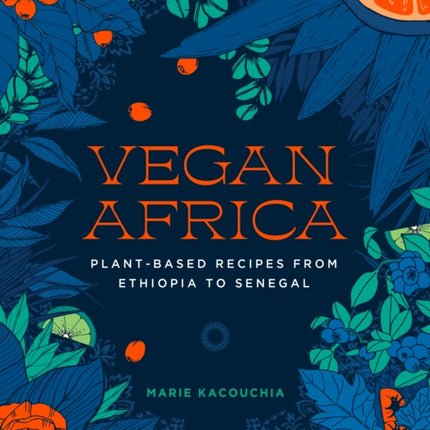 Vegan Africa: Plant-Based Recipes from Ethiopia to Senegal