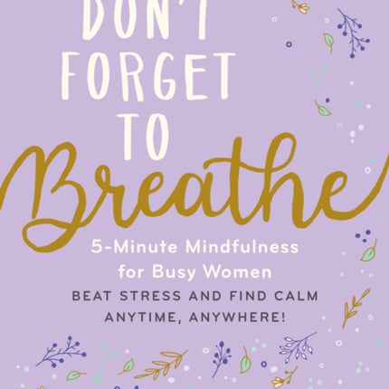 Don't Forget to Breathe: 5-Minute Mindfulness for Busy Women - Beat Stress and Find Calm Anytime, Anywhere!