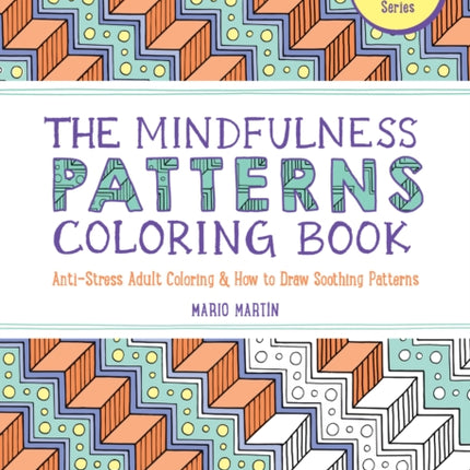 The Mindfulness Patterns Coloring Book: Anti-Stress Adult Coloring & How to Draw Soothing Patterns