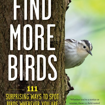 Find More Birds: 111 Surprising Ways to Spot Birds Wherever You Are