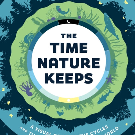 The Time Nature Keeps: A Visual Guide to the Cycles and Time Spans of the Natural World