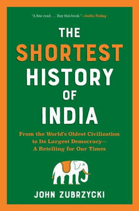 The Shortest History of India: From the World's Oldest Civilization to Its Largest Democracy - A Retelling for Our Times