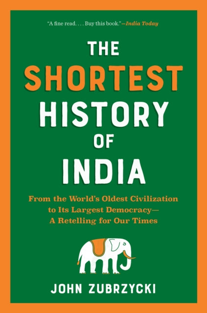 The Shortest History of India: From the World's Oldest Civilization to Its Largest Democracy - A Retelling for Our Times