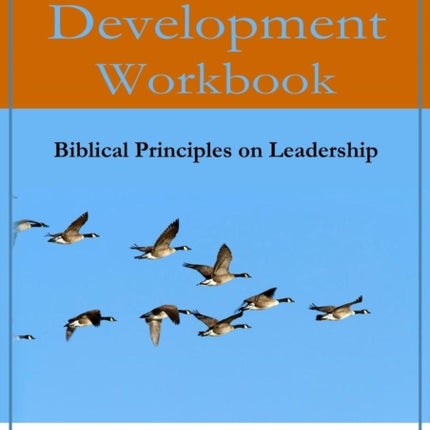 A Leadership Development Workbook -- Biblical Principles In Leadership