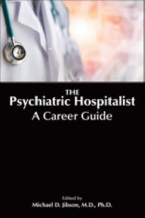 The Psychiatric Hospitalist: A Career Guide