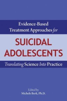 Evidence-Based Treatment Approaches for Suicidal Adolescents: Translating Science Into Practice