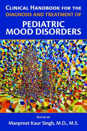 Clinical Handbook for the Diagnosis and Treatment of Pediatric Mood Disorders