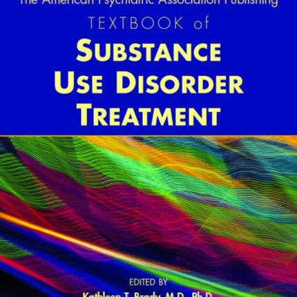 The American Psychiatric Association Publishing Textbook of Substance Use Disorder Treatment