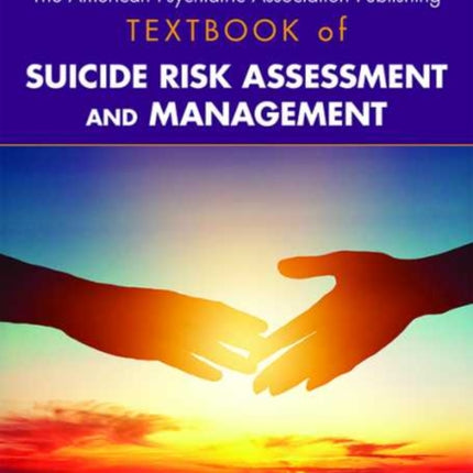 The American Psychiatric Association Publishing Textbook of Suicide Risk Assessment and Management