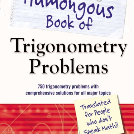 The Humongous Book of Trigonometry Problems: 750 Trigonometry Problems with Comprehensive Solutions for All Major Topics