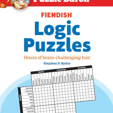 Puzzle Baron's Fiendish Logic Puzzles: The Most Devilishly Difficult, Brain-Challenging Fun Yet!