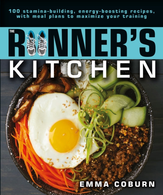 The Runner's Kitchen: 100 Stamina-Building, Energy-Boosting Recipes, with Meal Plans to Maximize Your