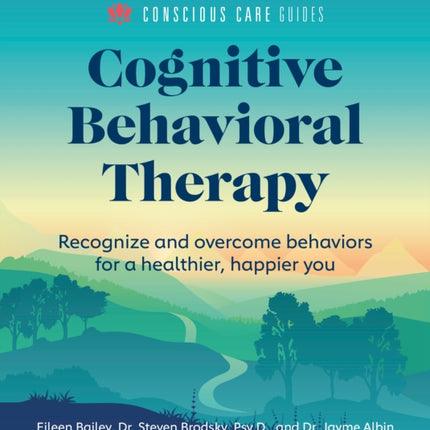 Cognitive Behavioral Therapy: Recognize and Overcome Behaviors for a Healthier, Happier You