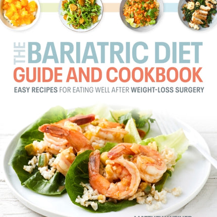 The Bariatric Diet Guide and Cookbook: Easy Recipes for Eating Well After Weight-Loss Surgery