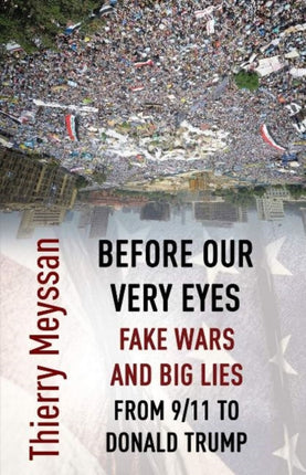 Before Our Very Eyes, Fake Wars and Big Lies: From 9/11 to Donald Trump