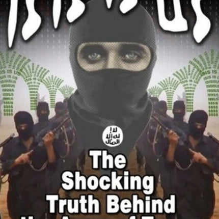 ISIS IS US: The Shocking Truth -- Behind the Army of Terror