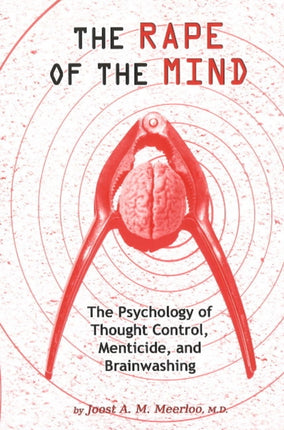 Rape of the Mind: The Psychology of Thought Control, Menticide & Brainwashing