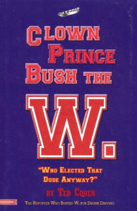 Clown Prince Bush the W: "Who Elected That Dude Anyway?"