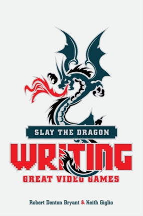 Slay the Dragon: Writing Great Stories for Video
