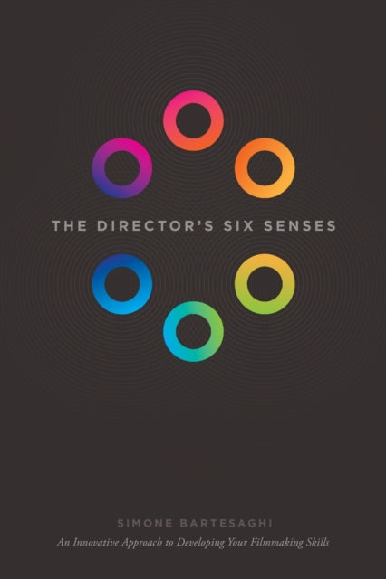 The Director's Six Senses: An Innovative Approach to Developing Your Film-making Skills