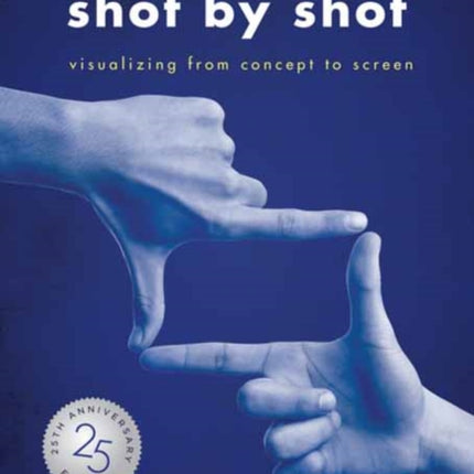 Film Directing: Shot by Shot - 25th Anniversary Edition: Visualizing from Concept to Screen