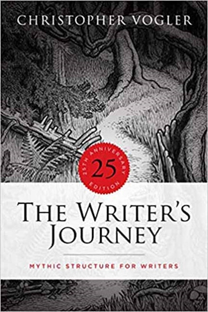 The Writer's Journey: Mythic Structure for Writers. 25th Anniversary Edition