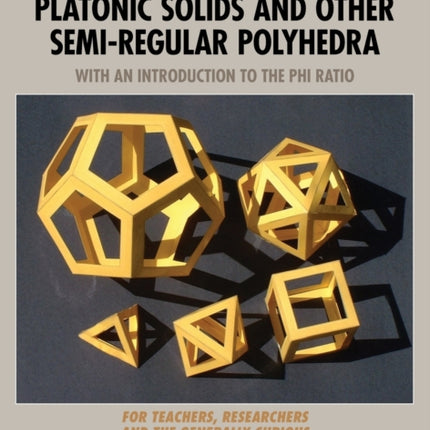 A Geometric Analysis of the Platonic Solids and Other Semi-Regular Polyhedra