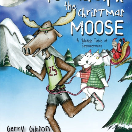 Randolph the Christmas Moose: A Yuletide Fable of Empowerment