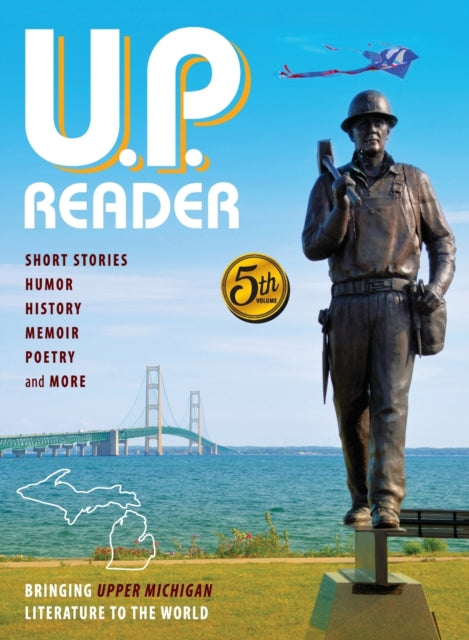 U.P. Reader -- Volume #5: Bringing Upper Michigan Literature to the World