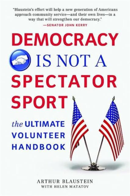 Democracy Is Not a Spectator Sport The Ultimate Volunteer Handbook