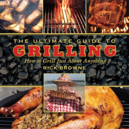 The Ultimate Guide to Grilling: How to Grill Just about Anything