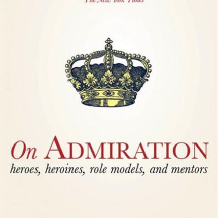 On Admiration: Heroes, Heroines, Role Models, and