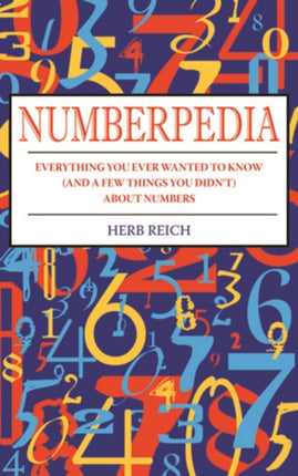 Numberpedia: Everything You Ever Wanted to Know (and a Few Things You Didn't) About Numbers