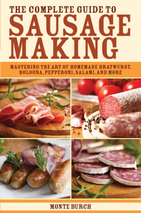 The Complete Guide to Sausage Making: Mastering